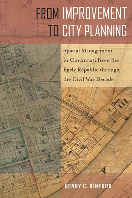 De l'amélioration à la planification urbaine : La gestion de l'espace à Cincinnati, du début de la République à la décennie de la guerre civile - From Improvement to City Planning: Spatial Management in Cincinnati from the Early Republic Through the Civil War Decade