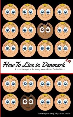 Comment vivre au Danemark : Un guide humoristique pour les étrangers et leurs amis danois - How to Live in Denmark: A humorous guide for foreigners and their Danish friends