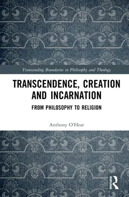 Transcendance, création et incarnation : De la philosophie à la religion - Transcendence, Creation and Incarnation: From Philosophy to Religion