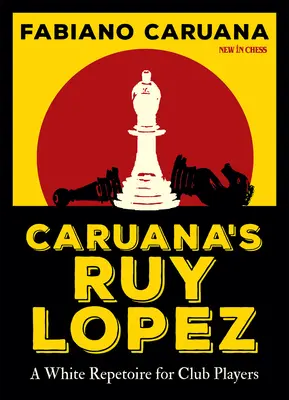 Le Ruy Lopez de Caruana : Un répertoire blanc pour les joueurs de club - Caruana's Ruy Lopez: A White Repertoire for Club Players