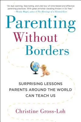 Parents sans frontières : Les leçons surprenantes que les parents du monde entier peuvent nous apprendre - Parenting Without Borders: Surprising Lessons Parents Around the World Can Teach Us