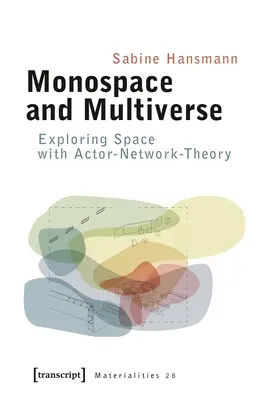 Monospace et Multiverse : Exploration de l'espace avec la théorie de l'acteur-réseau - Monospace and Multiverse: Exploring Space with Actor-Network-Theory