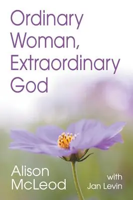 Femme ordinaire, Dieu extraordinaire - Ordinary Woman, Extraordinary God