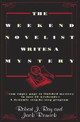 Le romancier du week-end écrit un mystère : De la page vide au mystère fini en seulement 52 week-ends - un programme dynamique étape par étape - The Weekend Novelist Writes a Mystery: From Empty Page to Finished Mystery in Just 52 Weekends--A Dynamic Step-By-Step Program