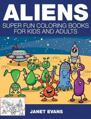 Aliens : Livres à colorier super amusants pour enfants et adultes - Aliens: Super Fun Coloring Books for Kids and Adults