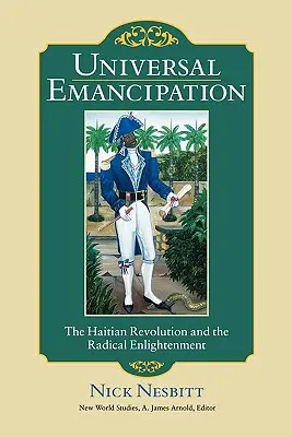 L'émancipation universelle : La révolution haïtienne et les Lumières radicales - Universal Emancipation: The Haitian Revolution and the Radical Enlightenment
