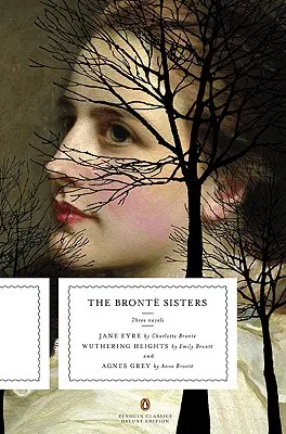 Les Sœurs Bront : Trois romans : Jane Eyre, Les Hauts de Hurlevent et Agnes Grey (Penguin Classics Deluxe Edition) - The Bronte Sisters: Three Novels: Jane Eyre; Wuthering Heights; And Agnes Grey (Penguin Classics Deluxe Edition)