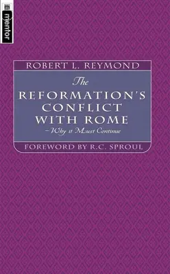 Le conflit de la Réforme avec Rome : Pourquoi il doit continuer - The Reformation's Conflict with Rome: Why It Must Continue