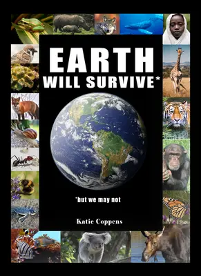 La Terre survivra : ...Mais nous ne le ferons peut-être pas - Earth Will Survive: ...But We May Not