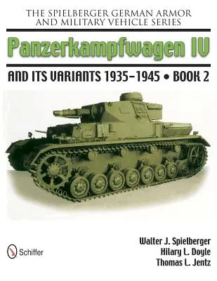 La série Spielberger sur les blindés et les véhicules militaires allemands : Panzerkampwagen IV et ses variantes 1935-1945 Livre 2 - The Spielberger German Armor and Military Vehicle Series: Panzerkampwagen IV and Its Variants 1935-1945 Book 2