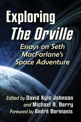 Explorer l'Orville : Essais sur l'aventure spatiale de Seth Macfarlane - Exploring the Orville: Essays on Seth Macfarlane's Space Adventure