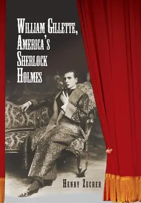 William Gillette, le Sherlock Holmes de l'Amérique - William Gillette, America's Sherlock Holmes