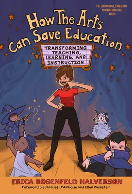 Comment les arts peuvent sauver l'éducation : Transformer l'enseignement, l'apprentissage et l'instruction - How the Arts Can Save Education: Transforming Teaching, Learning, and Instruction