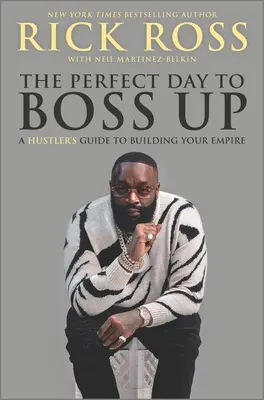 Le jour idéal pour devenir patron : le guide de l'arnaqueur pour construire son empire - The Perfect Day to Boss Up: A Hustler's Guide to Building Your Empire