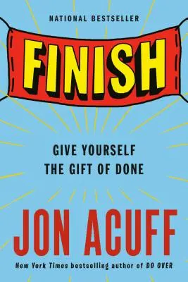 Finir : S'offrir le cadeau de la réussite - Finish: Give Yourself the Gift of Done