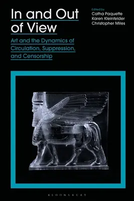 Dans et hors du champ de vision : L'art et la dynamique de la circulation, de la suppression et de la censure - In and Out of View: Art and the Dynamics of Circulation, Suppression, and Censorship