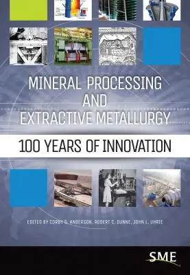 Traitement des minéraux et métallurgie extractive : 100 ans d'innovation - Mineral Processing and Extractive Metallurgy: 100 Years of Innovation