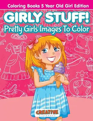 Des trucs de filles ! Des images de jolies filles à colorier - Livres de coloriage pour filles de 5 ans - Girly Stuff! Pretty Girls Images To Color - Coloring Books 5 Year Old Girl Edition