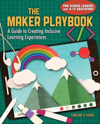 The Maker Playbook : Un guide pour créer des expériences d'apprentissage inclusives - The Maker Playbook: A Guide to Creating Inclusive Learning Experiences