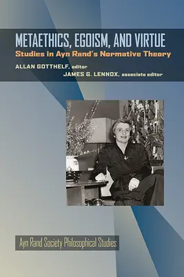 Métaéthique, égoïsme et vertu : études sur la théorie normative d'Ayn Rand - Metaethics, Egoism, and Virtue: Studies in Ayn Rand's Normative Theory