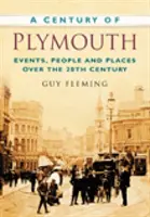 Le siècle de Plymouth - Événements, personnes et lieux au cours du 20e siècle - Century of Plymouth - Events, People and Places Over the 20th Century