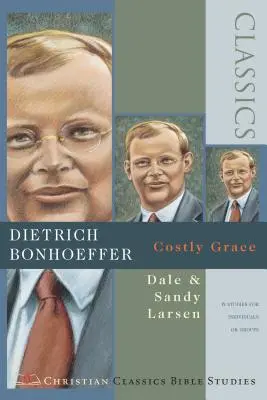 Dietrich Bonhoeffer : La grâce coûteuse ( Christian Classics Bible Studies ) - Dietrich Bonhoeffer: Costly Grace ( Christian Classics Bible Studies )