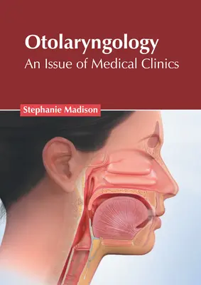 Otolaryngologie : Un numéro de Medical Clinics - Otolaryngology: An Issue of Medical Clinics