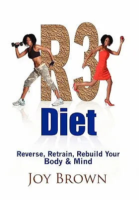 Régime R3 : Inversez, ré-entraînez, reconstruisez votre corps et votre esprit - R3 Diet: Reverse, Retrain, Rebuild Your Body & Mind