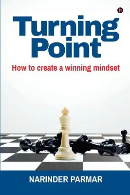 Turning Point : Comment créer un état d'esprit gagnant - Turning Point: How to Create a Winning Mindset