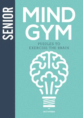 Senior Mind Gym : Des énigmes pour faire travailler le cerveau - Senior Mind Gym: Puzzles to Exercise the Brain