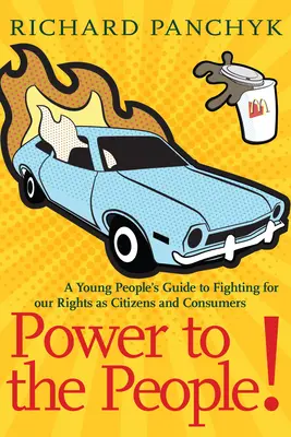 Le pouvoir au peuple ! Un guide pour les jeunes sur la lutte pour nos droits en tant que citoyens et consommateurs - Power to the People!: A Young People's Guide to Fighting for Our Rights as Citizens and Consumers