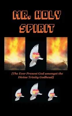 Monsieur le Saint-Esprit : Le Dieu toujours présent au sein de la divinité trinitaire - Mr. Holy Spirit: The Ever Present God Amongst the Divine Trinity Godhead