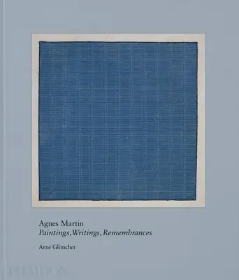 Agnes Martin : Peinture, écrits, souvenirs - Agnes Martin: Painting, Writings, Remembrances