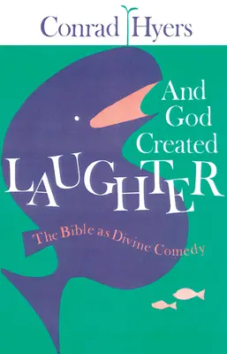 Et Dieu créa le rire : La Bible en tant que Divine Comédie - And God Created Laughter: The Bible as Divine Comedy