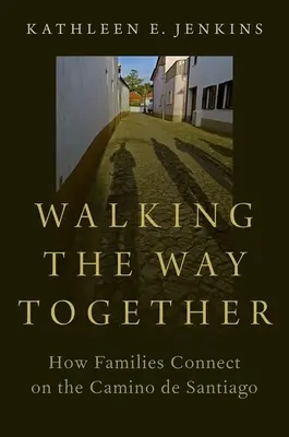 Walking the Way Together : Comment les familles s'unissent sur le Camino de Santiago - Walking the Way Together: How Families Connect on the Camino de Santiago
