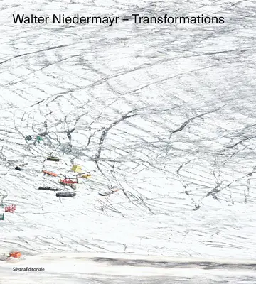 Walter Niedermayr : Transformations - Walter Niedermayr: Transformations