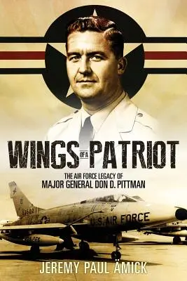 Les ailes d'un patriote : L'héritage de l'armée de l'air du général de division Don D. Pittman - Wings of a Patriot: The Air Force Legacy of Major General Don D. Pittman
