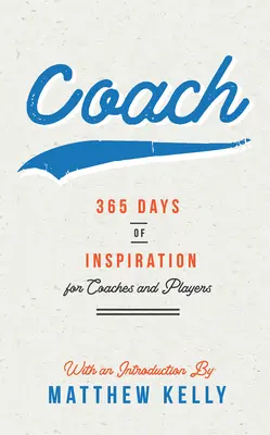 Coach : 365 jours d'inspiration pour les entraîneurs et les joueurs - Coach: 365 Days of Inspiration for Coaches and Players