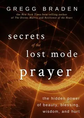 Les secrets du mode de prière perdu : Le pouvoir caché de la beauté, de la bénédiction, de la sagesse et de la souffrance - Secrets of the Lost Mode of Prayer: The Hidden Power of Beauty, Blessing, Wisdom, and Hurt