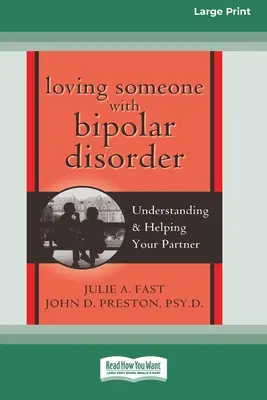 Aimer une personne atteinte de troubles bipolaires : Comprendre et aider son partenaire (édition 16pt à gros caractères) - Loving Someone with Bipolar Disorder: Understanding & Helping Your Partner (16pt Large Print Edition)