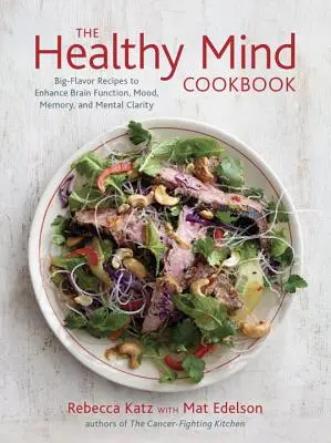 Le livre de cuisine pour un esprit sain : Des recettes savoureuses pour améliorer les fonctions cérébrales, l'humeur, la mémoire et la clarté mentale. - The Healthy Mind Cookbook: Big-Flavor Recipes to Enhance Brain Function, Mood, Memory, and Mental Clarity