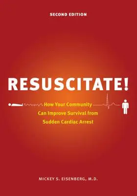 Réanimer : comment votre communauté peut améliorer la survie après un arrêt cardiaque soudain - Resuscitate!: How Your Community Can Improve Survival from Sudden Cardiac Arrest