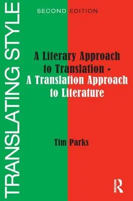 Traduire le style : Une approche littéraire de la traduction - Une approche littéraire de la traduction - Translating Style: A Literary Approach to Translation - A Translation Approach to Literature