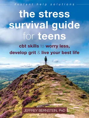 Le guide de survie au stress pour les adolescents : Des techniques de TCC pour moins s'inquiéter, développer son courage et vivre sa vie au mieux. - The Stress Survival Guide for Teens: CBT Skills to Worry Less, Develop Grit, and Live Your Best Life