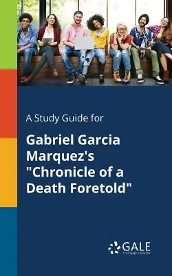 Un guide d'étude pour Chronique d'une mort annoncée de Gabriel Garcia Marquez - A Study Guide for Gabriel Garcia Marquez's Chronicle of a Death Foretold