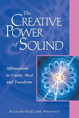 Le pouvoir créatif du son : Affirmations pour créer, guérir et transformer - The Creative Power of Sound: Affirmations to Create, Heal and Transform