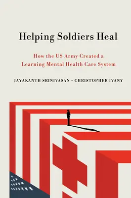 Aider les soldats à guérir : comment l'armée américaine a créé un système de soins de santé mentale axé sur l'apprentissage - Helping Soldiers Heal: How the US Army Created a Learning Mental Health Care System