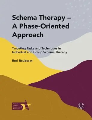 La thérapie par les schémas - Une approche orientée vers les phases : Cibler les tâches et les techniques dans la thérapie de schéma individuelle et de groupe - Schema Therapy - A Phase-Oriented Approach: Targeting Tasks and Techniques in Individual and Group Schema Therapy