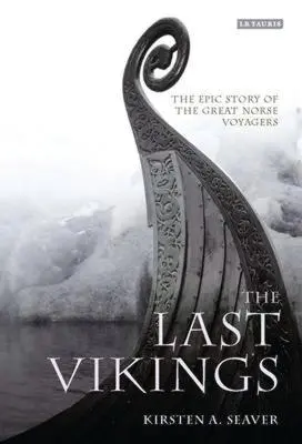 Les derniers Vikings : L'histoire épique des grands voyageurs nordiques - The Last Vikings: The Epic Story of the Great Norse Voyagers