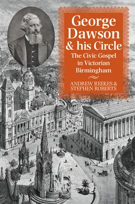 George Dawson et son cercle : L'évangile civique dans le Birmingham victorien - George Dawson and His Circle: The Civic Gospel in Victorian Birmingham